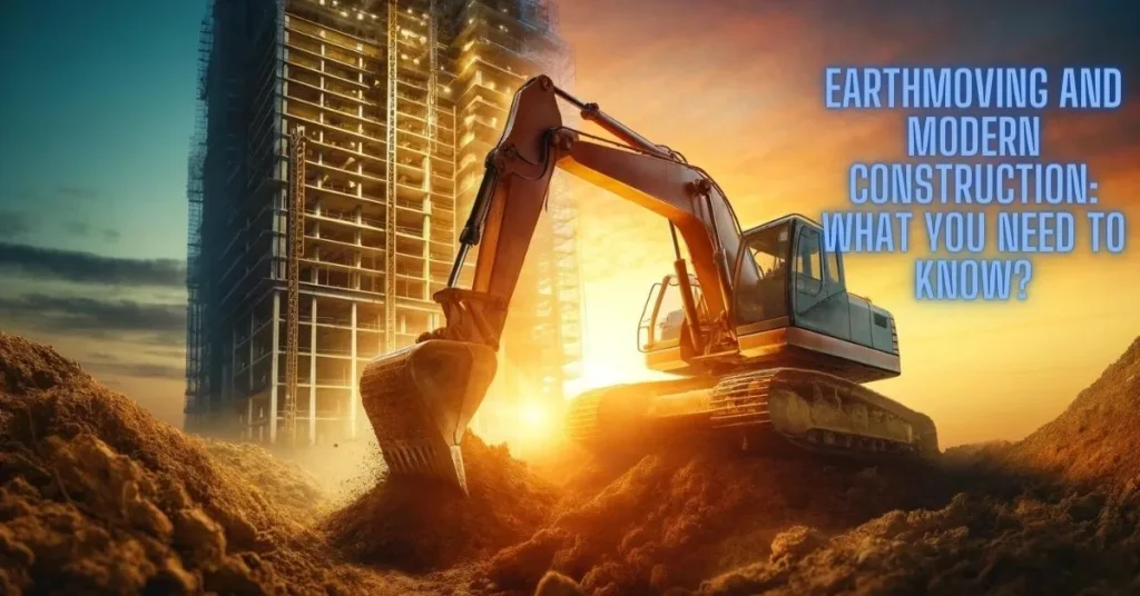 Earthmoving and Modern Construction
