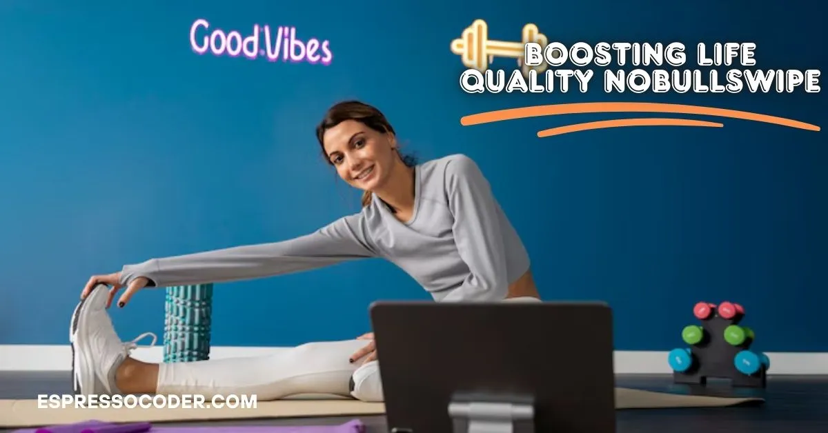 boosting life quality nobullswipe