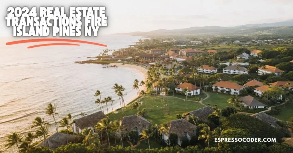 Fire Island Pines oceanfront homes aerial view in 2024 real estate market.